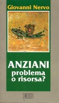 Anziani. Problema o risorsa? - Giovanni Nervo - Libro EDB 1994, Cammini di chiesa | Libraccio.it