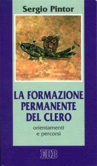La formazione permanente del clero. Orientamenti e percorsi - Sergio Pintor - Libro EDB 2001, Cammini di chiesa | Libraccio.it