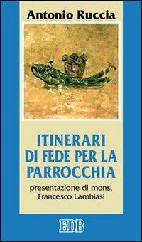 Itinerari di fede per la parrocchia - Antonio Ruccia - Libro EDB 2005, Cammini di chiesa | Libraccio.it