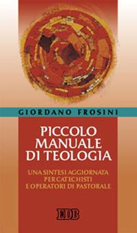 Piccolo manuale di teologia. Una sintesi aggiornata per catechisti e operatori di pastorale - Giordano Frosini - Libro EDB 2006, Cammini di chiesa | Libraccio.it