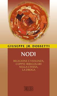 Nodi. Religione e violenza, coppie irregolari nella Chiesa, droga - Giuseppe jr. Dossetti - Libro EDB 2009, Cammini di chiesa | Libraccio.it