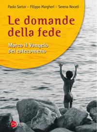 Le domande della fede. Marco il Vangelo del catecumeno - Paolo Sartor, Filippo Margheri, Serena Noceti - Libro EDB 2005, Catecumeni oggi | Libraccio.it