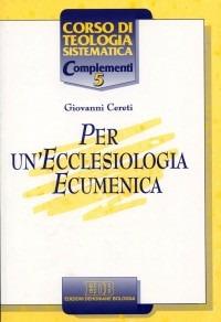 Per un'ecclesiologia ecumenica - Giovanni Cereti - Libro EDB 1997, Corso di teologia sistematica | Libraccio.it