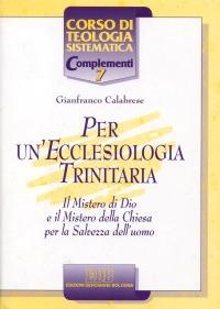 Per un'ecclesiologia trinitaria. Il mistero di Dio e il mistero della Chiesa per la salvezza dell'uomo - Gianfranco Calabrese - Libro EDB 2000, Corso di teologia sistematica | Libraccio.it