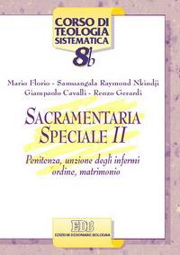 Sacramentaria speciale. Vol. 2: Penitenza, unzione degli infermi, ordine, matrimonio - Mario Florio, Raymond Nkindji Samuangala, Giampaolo Cavalli - Libro EDB 2007, Corso di teologia sistematica | Libraccio.it