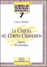La Chiesa, «il corpo crismato». Trattato di ecclesiologia - Cettina Militello - Libro EDB 2003, Corso di teologia sistematica | Libraccio.it