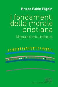 I fondamenti della morale cristiana. Manuale di etica teologica - Bruno Fabio Pighin - Libro EDB 2002, Trattati di etica teologica | Libraccio.it