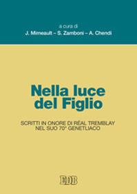 Nella luce del figlio. Scritti in onore di Réal Tremblay nel suo 70° genetliaco  - Libro EDB 2011, Trattati di etica teologica | Libraccio.it