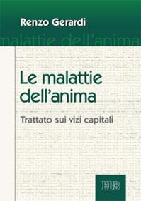 Le malattie dell'anima. Trattato sui vizi capitali - Renzo Gerardi - Libro EDB 2013, Trattati di etica teologica | Libraccio.it