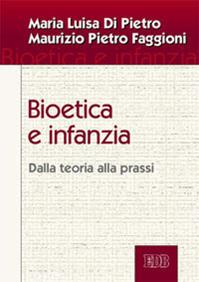 Bioetica e infanzia. Dalla teoria alla prassi - Maria Luisa Di Pietro, Maurizio Pietro Faggioni - Libro EDB 2014, Trattati di etica teologica | Libraccio.it