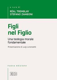Figli nel Figlio. Una teologia morale fondamentale  - Libro EDB 2016, Trattati di etica teologica | Libraccio.it