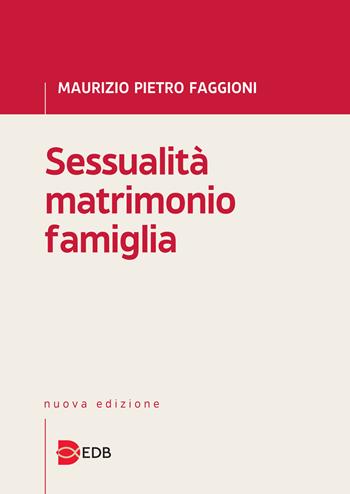 Sessualità matrimonio famiglia - Maurizio Pietro Faggioni - Libro EDB 2021, Trattati di etica teologica | Libraccio.it