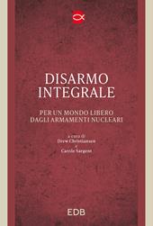 Disarmo integrale. Per un mondo libero dagli armamenti nucleari