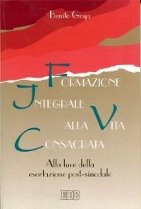 Formazione integrale alla vita consacrata. Alla luce della esortazione post-sinodale - Benito Goya - Libro EDB 1997, Problemi di vita religiosa | Libraccio.it
