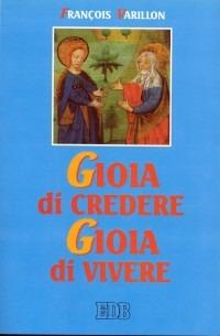 Gioia di credere, gioia di vivere. Il mistero di Cristo rivelazione di Dio amore, proposta di vita nuova - François Varillon - Libro EDB 2000, Cammini dello spirito | Libraccio.it