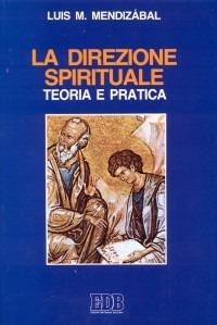 La direzione spirituale. Teoria e pratica - Louis M. Mendizábal - Libro EDB 2015, Cammini dello spirito | Libraccio.it
