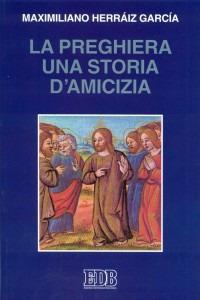 La preghiera una storia di amicizia - Maximiliano Herraiz Garcia - Libro EDB 2001, Cammini dello spirito | Libraccio.it