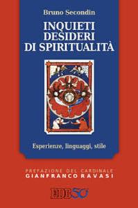 Inquieti desideri di spiritualità. Esperienze, linguaggi, stile - Bruno Secondin - Libro EDB 2012, Cammini dello spirito | Libraccio.it