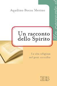 Un racconto dello Spirito. La vita religiosa nel post-concilio - Aquilino Bocos Merino - Libro EDB 2013, Problemi di vita religiosa | Libraccio.it