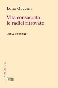 Vita consacrata: le radici ritrovate - Luigi Guccini - Libro EDB 2014, Problemi di vita religiosa | Libraccio.it