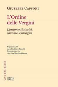 L'Ordine delle Vergini. Lineamenti storici, canonici e liturgici - Giuseppe Capsoni - Libro EDB 2015, Problemi di vita religiosa | Libraccio.it