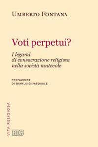 Voti perpetui? I legami di consacrazione religiosa nella società mutevole - Umberto Fontana - Libro EDB 2016, Problemi di vita religiosa | Libraccio.it