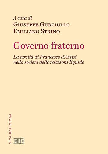 Governo fraterno. La novità di Francesco d'Assisi nella società delle relazioni liquide  - Libro EDB 2018, Problemi di vita religiosa | Libraccio.it