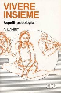 Vivere insieme. Aspetti psicologici - Alessandro Manenti - Libro EDB 2000, Psicologia e formazione | Libraccio.it