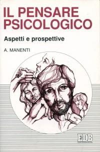 Il pensare psicologico. Aspetti e prospettive - Alessandro Manenti - Libro EDB 1997, Psicologia e formazione | Libraccio.it