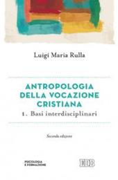 Antropologia della vocazione cristiana. Vol. 1: Basi interdisciplinari