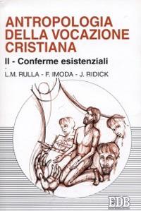 Antropologia della vocazione cristiana. Vol. 2: Conferme esistenziali - Luigi Rulla, Franco Imoda, Joyce Ridick - Libro EDB 2001, Psicologia e formazione | Libraccio.it