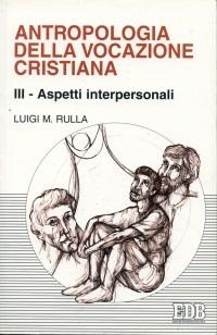 Antropologia della vocazione cristiana. Vol. 3: Aspetti interpersonali - Luigi Rulla - Libro EDB 1998, Psicologia e formazione | Libraccio.it