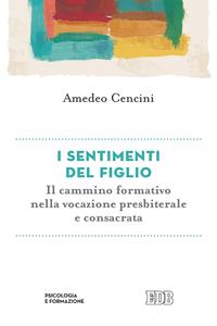 I sentimenti del figlio. Il cammino formativo nella vita consacrata - Amedeo Cencini - Libro EDB 1998, Psicologia e formazione | Libraccio.it