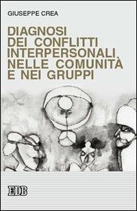 Diagnosi dei conflitti interpersonali nelle comunità e nei gruppi - Giuseppe Crea - Libro EDB 2006, Psicologia e formazione | Libraccio.it