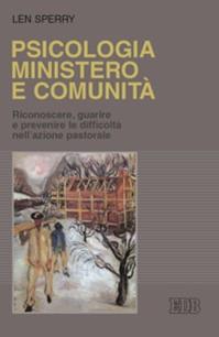 Psicologia, ministero e comunità. Riconoscere, guarire e prevenire le difficoltà nell'azione pastorale - Len Sperry - Libro EDB 2007, Psicologia e formazione | Libraccio.it