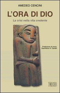 L'ora di Dio. La crisi nella vita credente - Amedeo Cencini - Libro EDB 2010, Psicologia e formazione | Libraccio.it