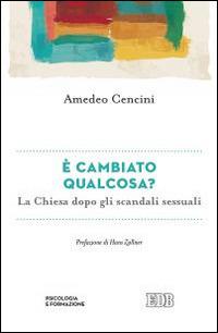 È cambiato qualcosa? La Chiesa dopo gli scandali sessuali - Amedeo Cencini - Libro EDB 2015, Psicologia e formazione | Libraccio.it