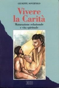Vivere la carità. Maturazione relazionale e vita spirituale - Giuseppe Sovernigo - Libro EDB 1992, Itinerari | Libraccio.it