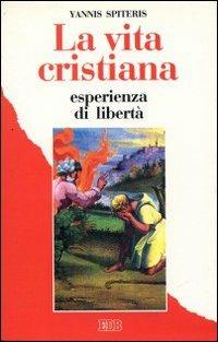 La vita cristiana esperienza di libertà. Nella tradizione del cristianesimo orientale - Yannis Spiteris - Libro EDB 1994, Itinerari | Libraccio.it