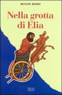 Nella grotta di Elia - Renato Rosso - Libro EDB 1996, Itinerari | Libraccio.it