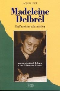 Madeleine Delbrêl. Dall'ateismo alla mistica - Jacques Loew - Libro EDB 1996, Itinerari | Libraccio.it