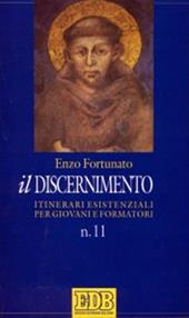 Il discernimento. Itinerari esistenziali per giovani e formatori. Vol. 11