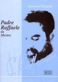 Padre Raffaele da Mestre - Giuliana Pelucchi - Libro EDB 2002, Spiritualità quotidiana | Libraccio.it