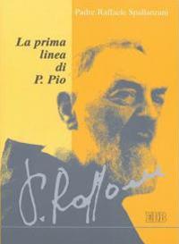 La prima linea di P. Pio - Raffaele Spallanzani - Libro EDB 2004, Spiritualità quotidiana | Libraccio.it