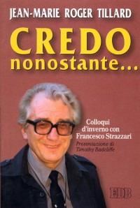 Credo nonostante... Colloqui d'inverno con Francesco Strazzari - Jean-Marie R. Tillard - Libro EDB 2000, Itinerari | Libraccio.it