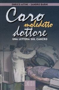 Caro maledetto dottore. Una lettera sul cancro - Enrico Aitini, Sandro Barni, Sandro Barni - Libro EDB 2001, Itinerari | Libraccio.it