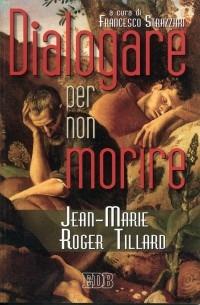 Dialogare per non morire - Jean-Marie R. Tillard - Libro EDB 2001, Itinerari | Libraccio.it
