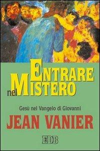 Entrare nel mistero. Gesù nel Vangelo di Giovanni - Jean Vanier - Libro EDB 2005, Itinerari | Libraccio.it