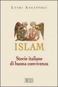 Islam. Storie italiane di buona convivenza - Luigi Accattoli - Libro EDB 2004, Itinerari | Libraccio.it