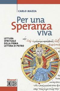 Per una speranza viva. Lettura spirituale della prima Lettera di Pietro - Carlo Mazza - Libro EDB 2006, Itinerari | Libraccio.it